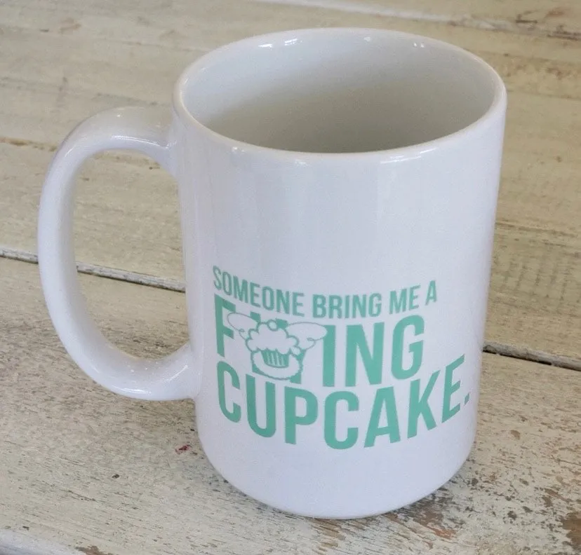 SOMEONE BRING ME A F#@ING CUPCAKE Mug