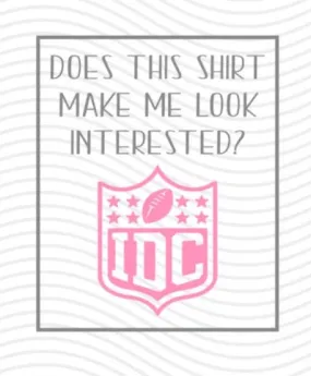 Superbowl - Does this shirt make me look interested? IDC Digital Download